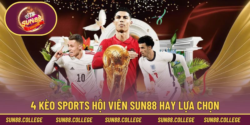 4 kèo sports hội viên Sun88 hay lựa chọn