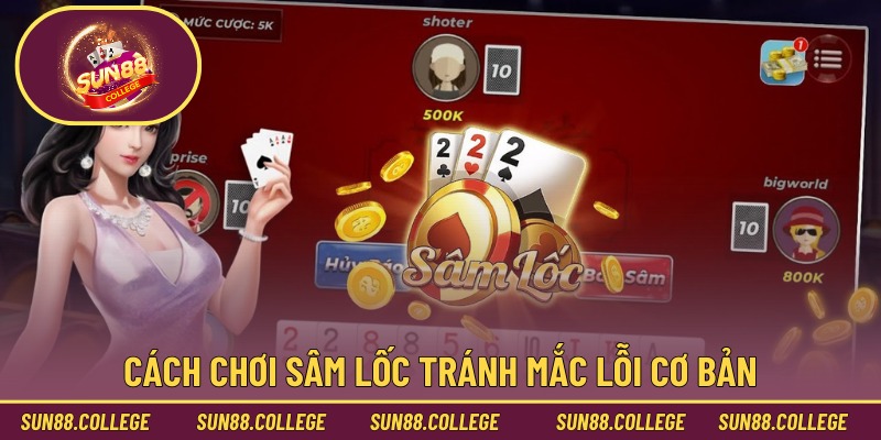 Cách chơi sâm lốc tránh mắc lỗi cơ bản