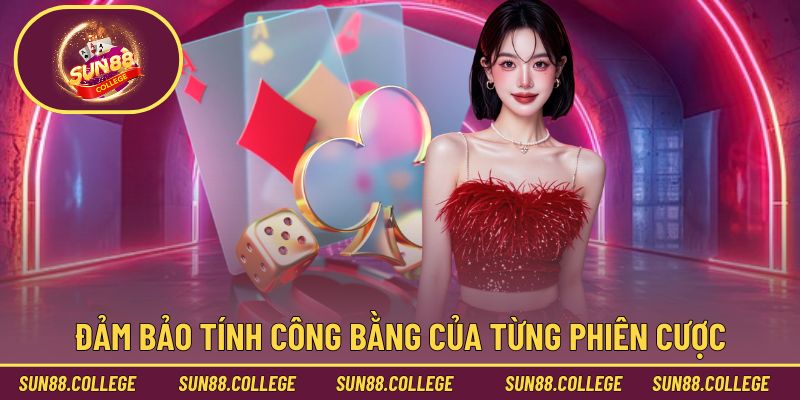 Đảm bảo tính công bằng trong kết quả của từng phiên cược