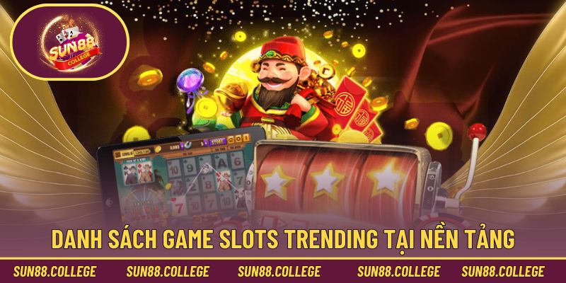 Danh sách game slots trending tại nền tảng