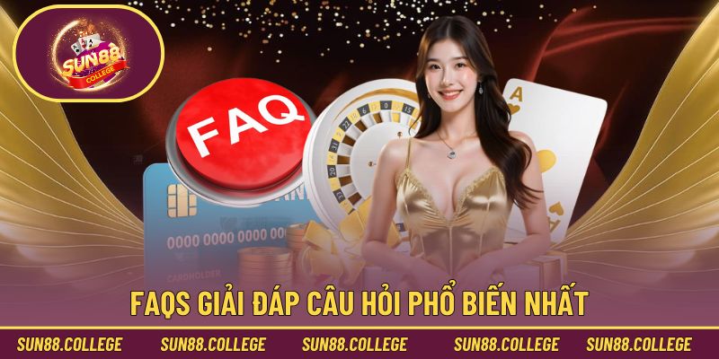 FAQs giải đáp câu hỏi phổ biến nhất