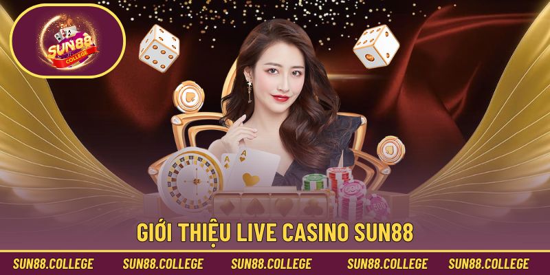 Giới thiệu live casino Sun88