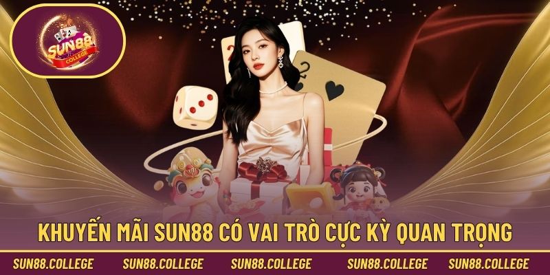 Khuyến mãi Sun88 có vai trò cực kỳ quan trọng