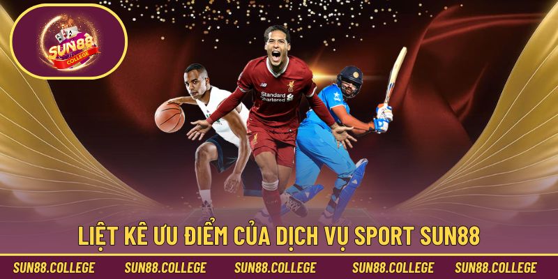 Liệt kê ưu điểm của dịch vụ sport Sun88