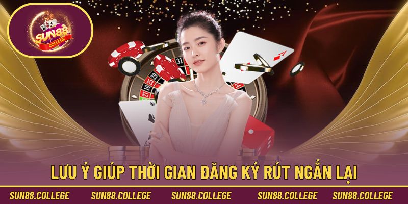Lưu ý giúp thời gian đăng ký rút ngắn lại