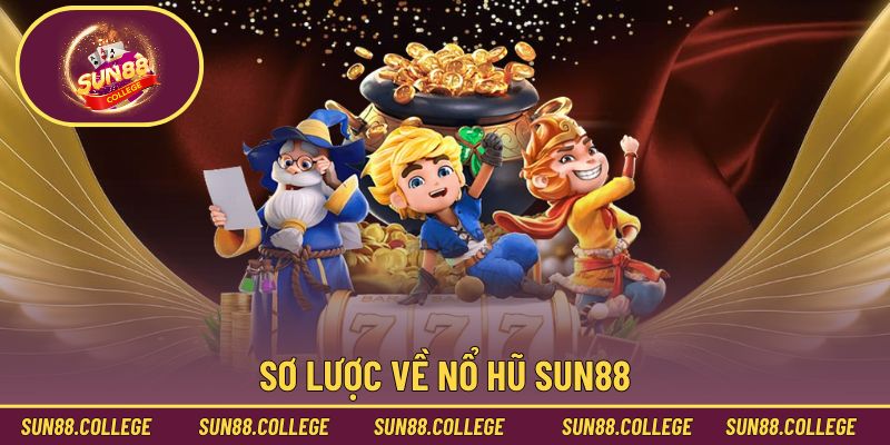 Sơ lược về nổ hũ Sun88