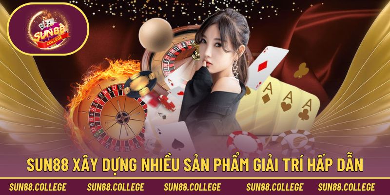 Sun88 xây dựng nhiều sản phẩm giải trí hấp dẫn