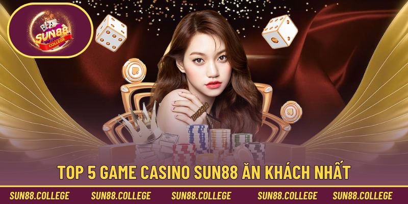 Top 5 game casino Sun88 ăn khách nhất