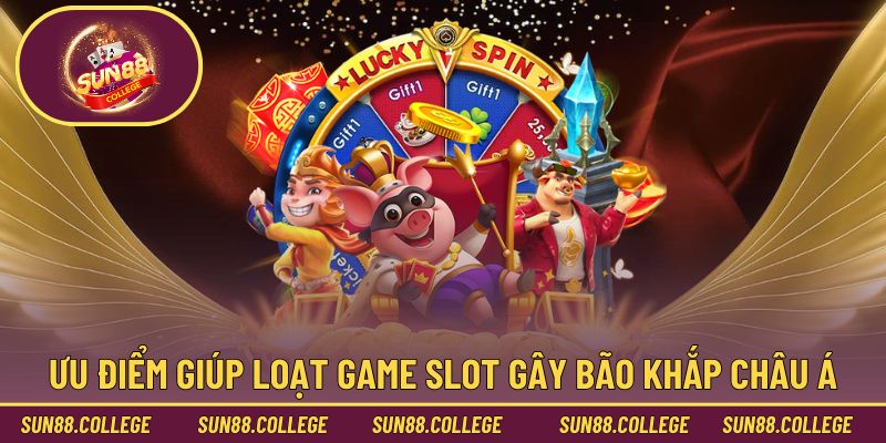 Ưu điểm giúp loạt game slot gây bão khắp châu Á